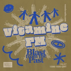 Vitamine FM w/ Blast From The Past - Noods Radio (27.09.24)