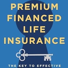 [❤READ ⚡EBOOK⚡] 2024 Premium Financed Life Insurance: The Key To Effective Estate Tax Planning
