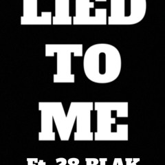 Lied To Me Ft. 28 BLAK