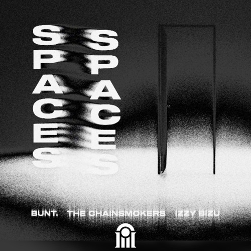BUNT., The Chainsmokers, Izzy Bizu - Spaces (illio Remix) [Extended Mix]