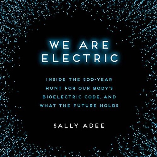 ~Read~[PDF] We Are Electric: Inside the 200-Year Hunt for Our Body's Bioelectric Code, and What
