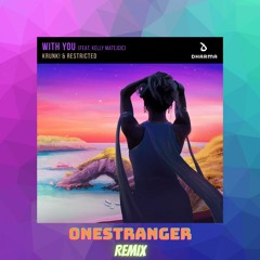 Krunk! & Restricted - With You (Onestranger Remix) (Extended Version)