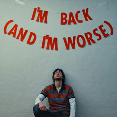 I'm Back (and I'm Worse)