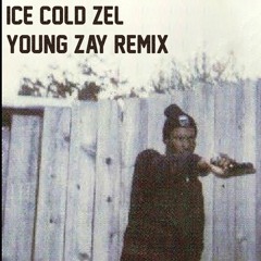 ICE COLD ZEL - Young Zay Remix