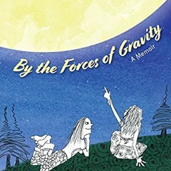 VIEW EBOOK 💕 By the Forces of Gravity: A Memoir by  Rebecca Fish Ewan &  Rebecca Fis