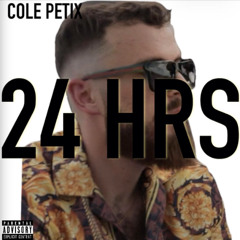 Cole Petix - 24 Hours