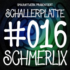 Schallerplatte # 016 - Schmerlix