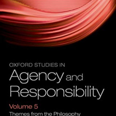Read PDF 💞 Oxford Studies in Agency and Responsibility Volume 5: Themes from the Phi