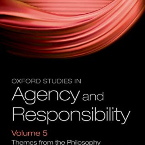 Read PDF 💞 Oxford Studies in Agency and Responsibility Volume 5: Themes from the Phi