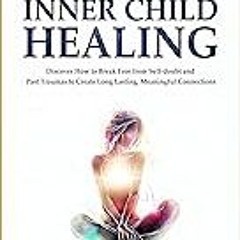 Read B.O.O.K (Award Finalists) The Power of Inner Child Healing: Discover How to Break Free fro