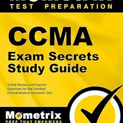 Read [PDF] CCMA Exam Secrets Study Guide: CCMA Review and Practice Questions for the Certified