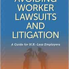 [Get] EPUB 📕 Avoiding Worker Lawsuits and Litigation: A Guide For HR-Less Employers