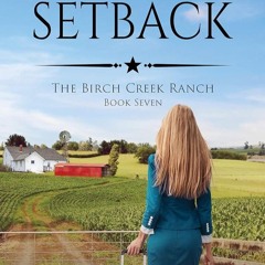 ✔PDF⚡️ The Setback (The Birch Creek Ranch Series Book 7)
