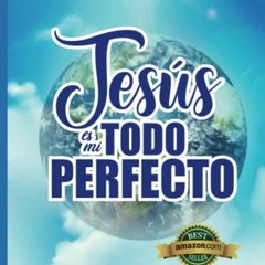 Read online JESÚS ES MI TODO PERFECTO: Jesús con su amor y poder completó mi Ser, me dio la ident