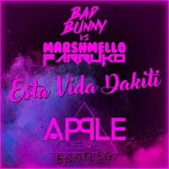 Marshmello, Farruko Vs Bad Bunny - Esta Vida Dakiti (Apple Dj's Bootleg)