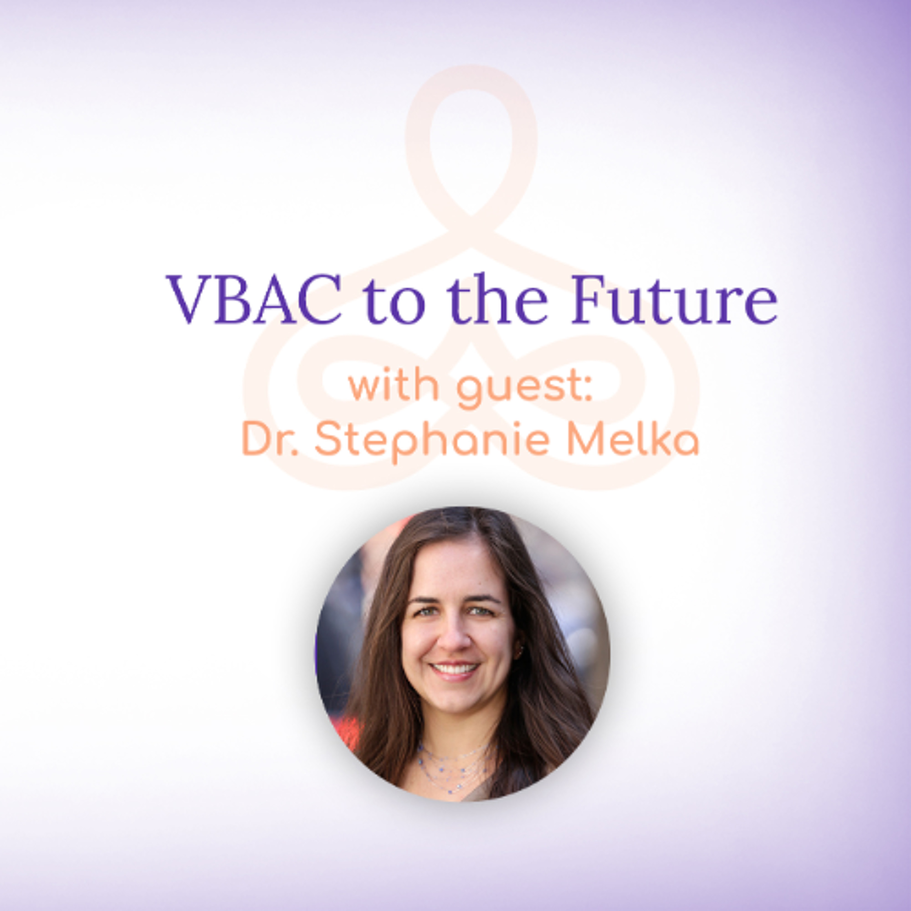 "VBAC to the Future" - with Dr. Stephanie Melka