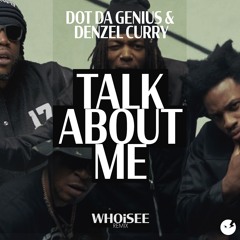 Dot Da Genius & Denzel Curry - Talk About Me (WHOiSEE Remix)