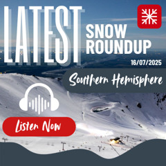 Southern Hemisphere Weekly Snow Roundup - 16/07/2025