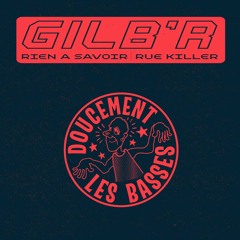 Doucement les Basses #2 - Gilb'R - Rien À Savoir