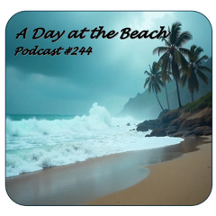 A Day at the Beach - Podcast #244