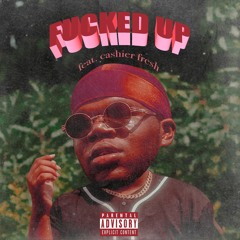 FUCKED UP (feat. Cashier Fresh) (prod. GELAPI)