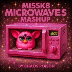 Missk8 Microwaves Mashup by Chaos Poison (FREE DOWNLOAD)
