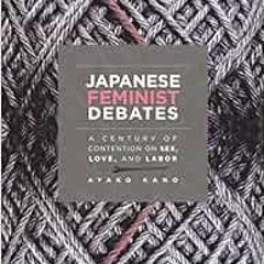 [ACCESS] EPUB 📌 Japanese Feminist Debates: A Century of Contention on Sex, Love, and