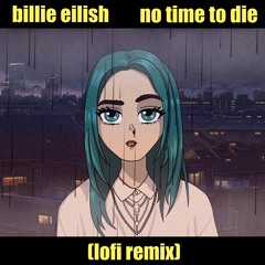 Billie Eilish - No Time To Die (lofi remix)