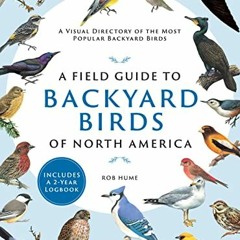 [GET] [PDF EBOOK EPUB KINDLE] A Field Guide to Backyard Birds of North America: A Visual Directory o