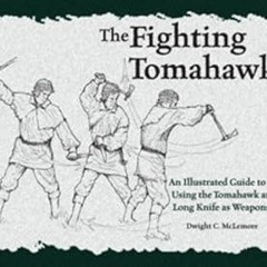 READ DOWNLOAD% The Fighting Tomahawk: An Illustrated Guide to Using the Tomahawk and Long Knife