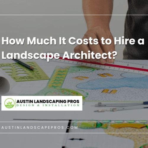 Stream How Much It Costs to Hire a Landscape Architect? from Austin Landscaping Pros Design