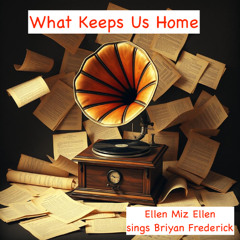 What Keeps Us Home (Ellen Miz Ellen)