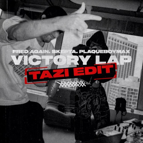 Fred Again, Skepta, PlaqueboyMax - Victory Lap (Tazi Edit)