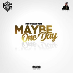 Mic Vee - Maybe One Day (ft. Eyon)