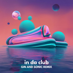 In Da Club (Gin and Sonic Remix) IT'S YA BIRTHDAY