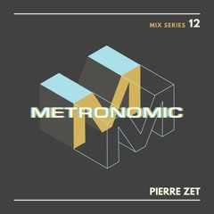 METRONOMIC Mix Series 12: Pierre Zet