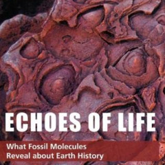 [GET] PDF 🗸 Echoes of Life: What Fossil Molecules Reveal about Earth History by  Sus