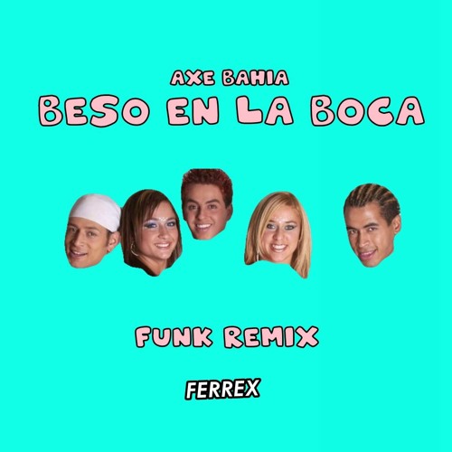 Beso En La Boca - Axe Bahia (Ferrex Funk)