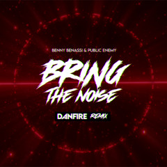 Bring The Noise (DANFIRE Remix)
