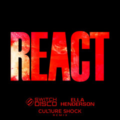 REACT (Culture Shock Remix) [feat. Ella Henderson]