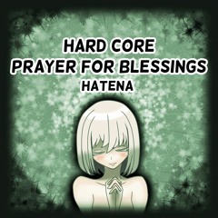【HARD CORE】- PRAYER FOR BLESSINGS -【HATENA】