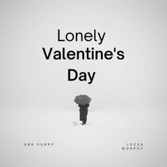 LONELY VALENTINE'S DAY [ FEAT : LECZA MORPHY ]