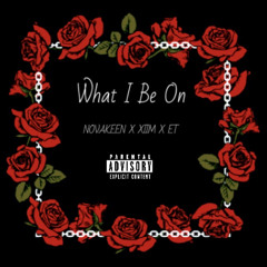 WHAT I BE ON (feat. Yung Xiim & ET Reed)