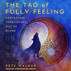 PDF_  The Tao of Fully Feeling: Harvesting Forgiveness out of Blame