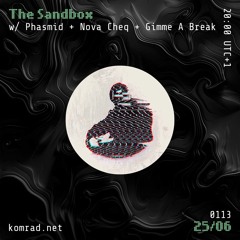 The Sandbox 007 w/ Phasmid, Nova Cheq + Gimme A Break