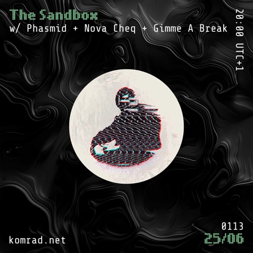 The Sandbox 007 w/ Phasmid, Nova Cheq + Gimme A Break