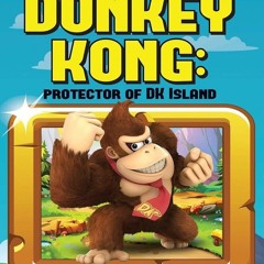⭐[PDF]⚡ Donkey Kong: Protector of DK Island (Video Game Heroes) ipad