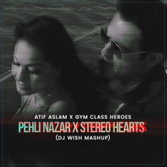 Atif Aslam X Gym Class Heroes - Pehli Nazar X Stereo Hearts (DJ Wish Mashup) **Filtered Audio**