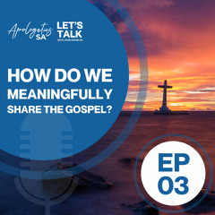 Episode 3: How do we meaningfully share The Gospel?