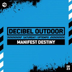 Manifest Destiny | Decibel outdoor 2023 | Uptempo | Saturday